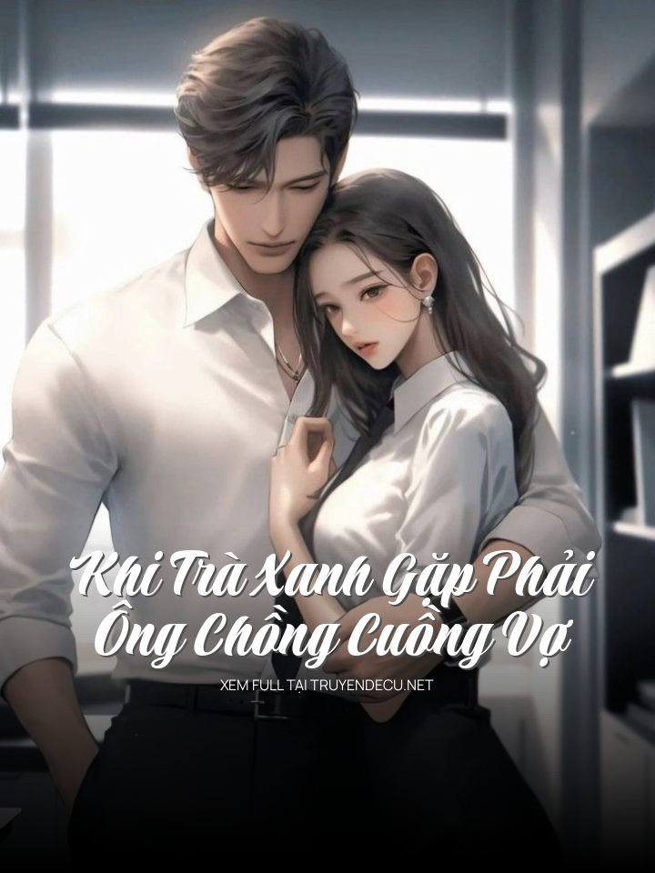 
                            Khi Trà Xanh Gặp Phải Ông Chồng Cuồng Vợ