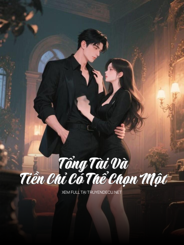 Tổng Tài Và Tiền Chỉ Có Thể Chọn Một