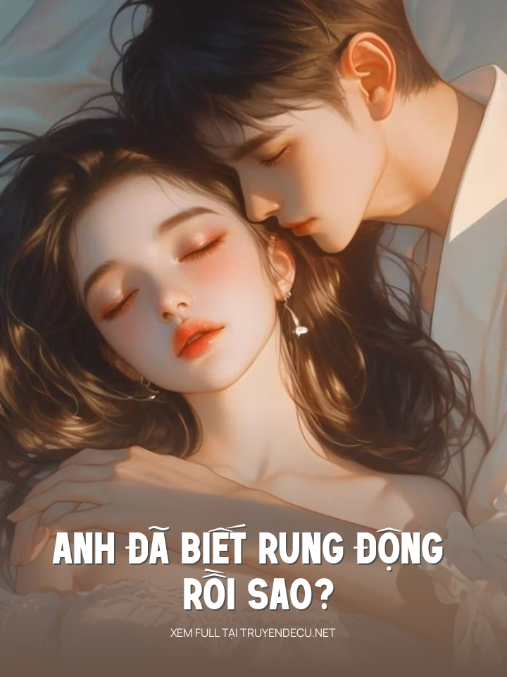 
                            Anh Đã Biết Rung Động Rồi Sao?