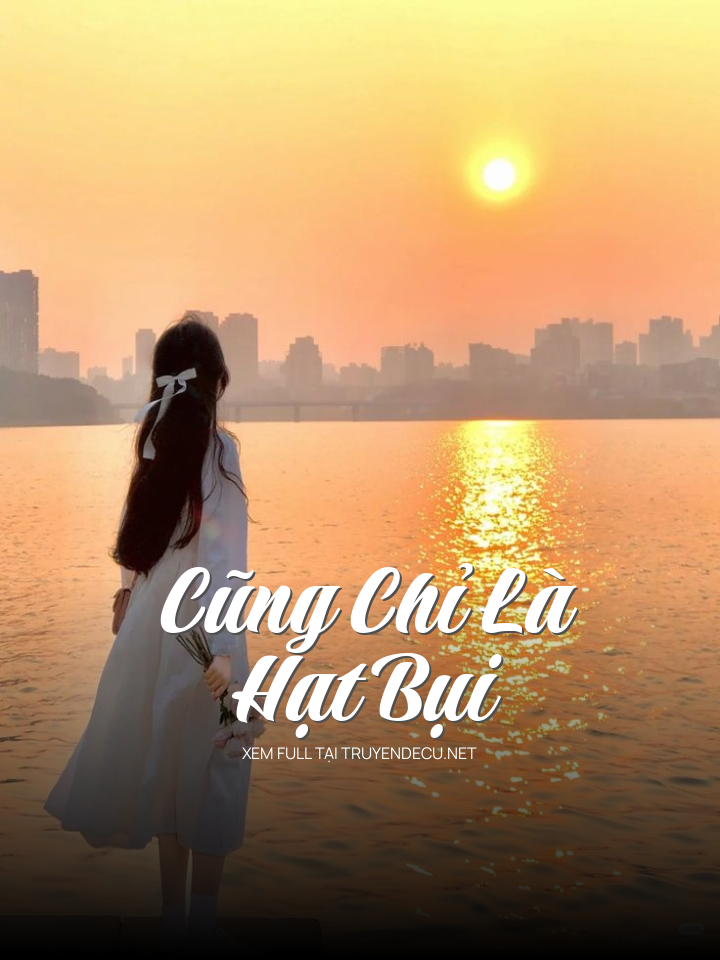 
                            Cũng Chỉ Là Hạt Bụi