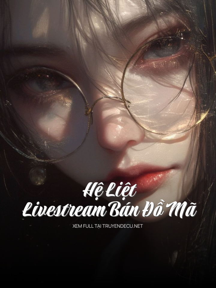 Hệ Liệt - Livestream Bán Đồ Mã