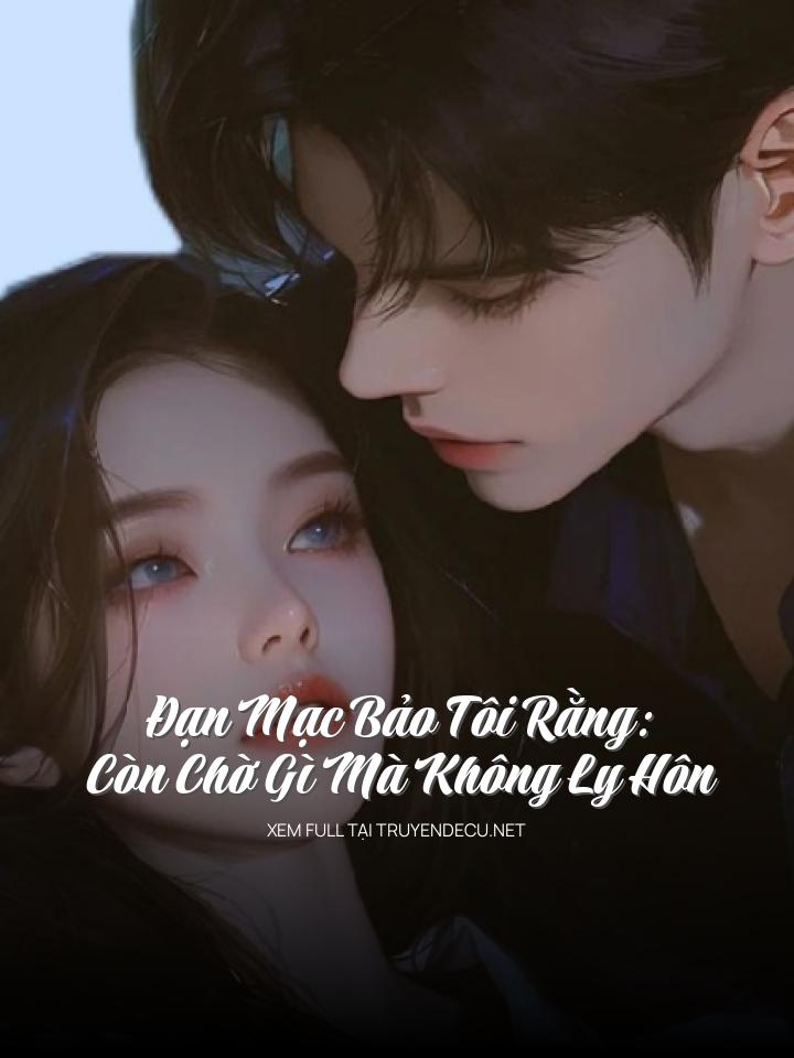Đạn Mạc Bảo Tôi Rằng: Còn Chờ Gì Mà Không Ly Hôn