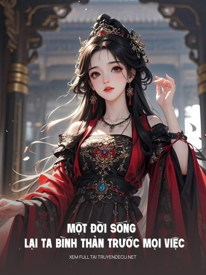 
                            Một Đời Sống Lại Ta Bình Thản Trước Mọi Việc