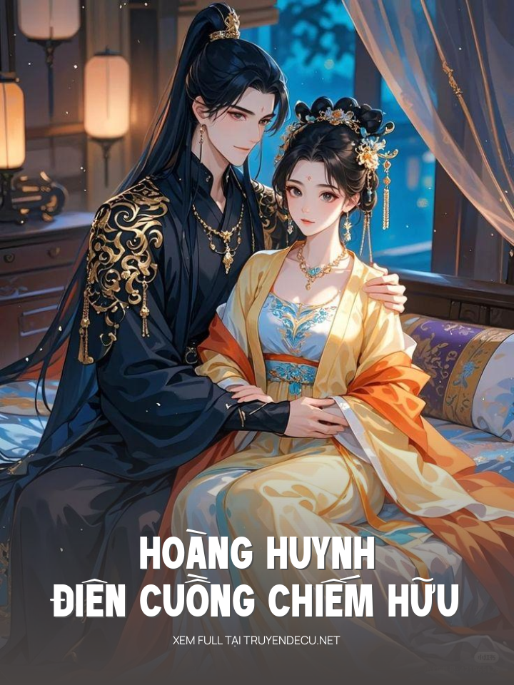 
                            Hoàng Huynh Điên Cuồng Chiếm Hữu