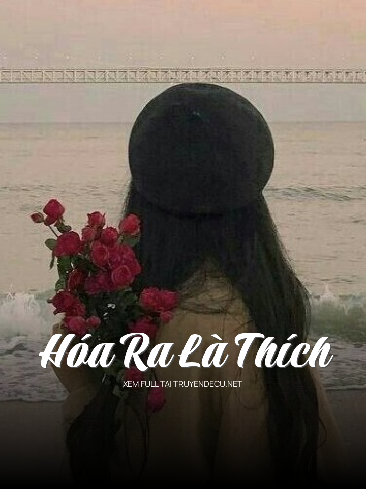 
                            Hóa Ra Là Thích
