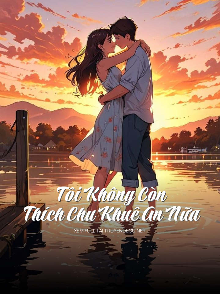
                            Tôi Không Còn Thích Chu Khuê An Nữa