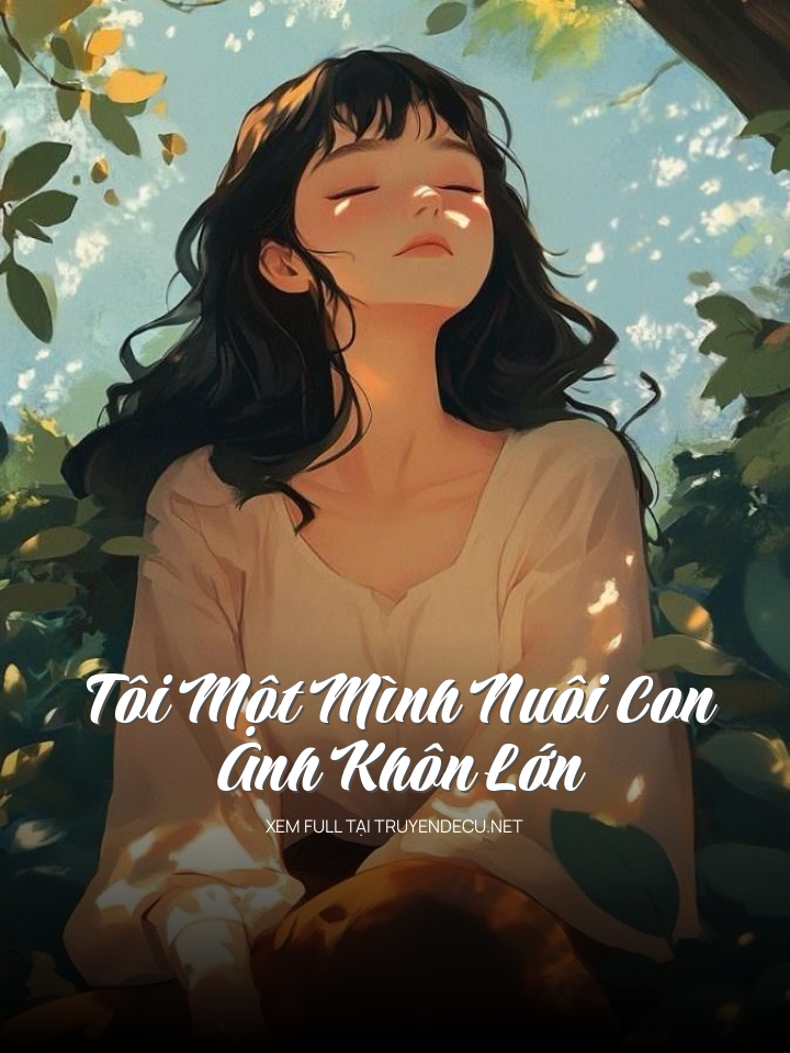 
                            Tôi Một Mình Nuôi Con Anh Khôn Lớn