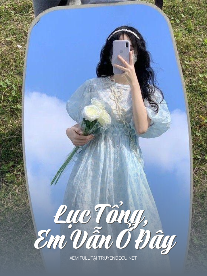 
                            Lục Tổng, Em Vẫn Ở Đây