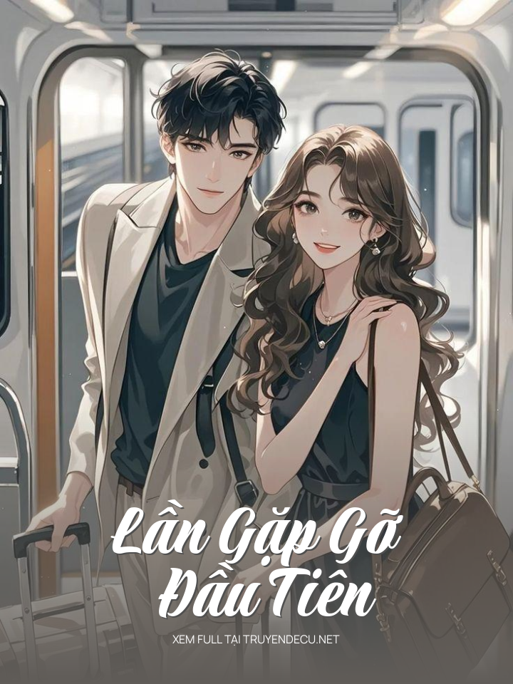 
                            Lần Gặp Gỡ Đầu Tiên