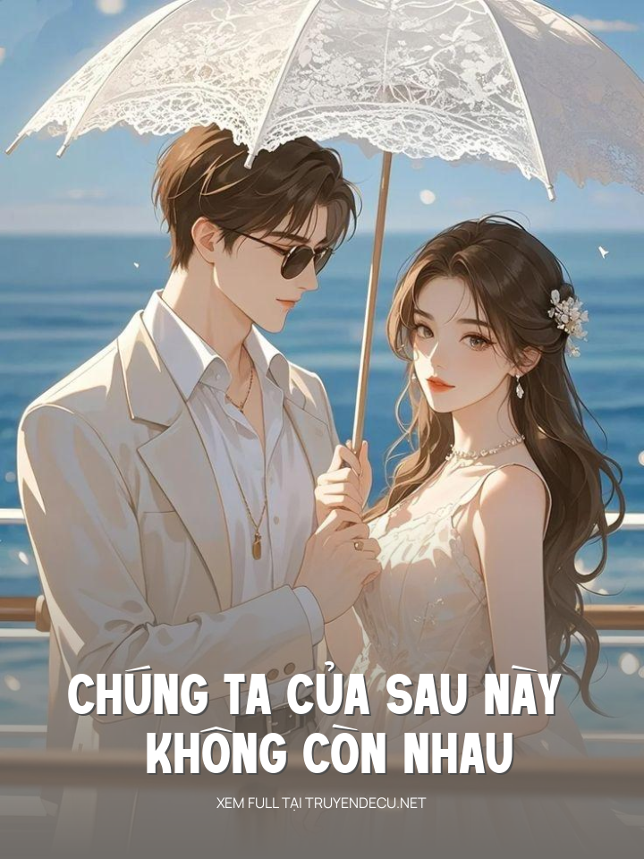 Chúng Ta Của Sau Này Không Còn Nhau