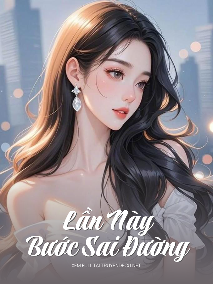 
                            Lần Này Bước Sai Đường