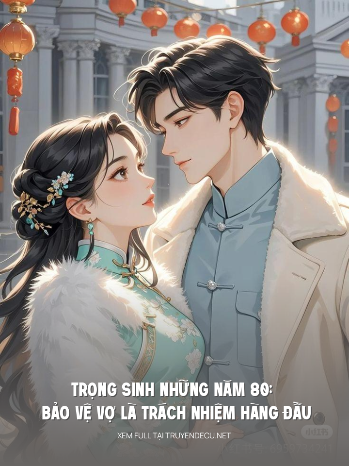 
                            Trọng Sinh Những Năm 80: Bảo Vệ Vợ Là Trách Nhiệm Hàng Đầu