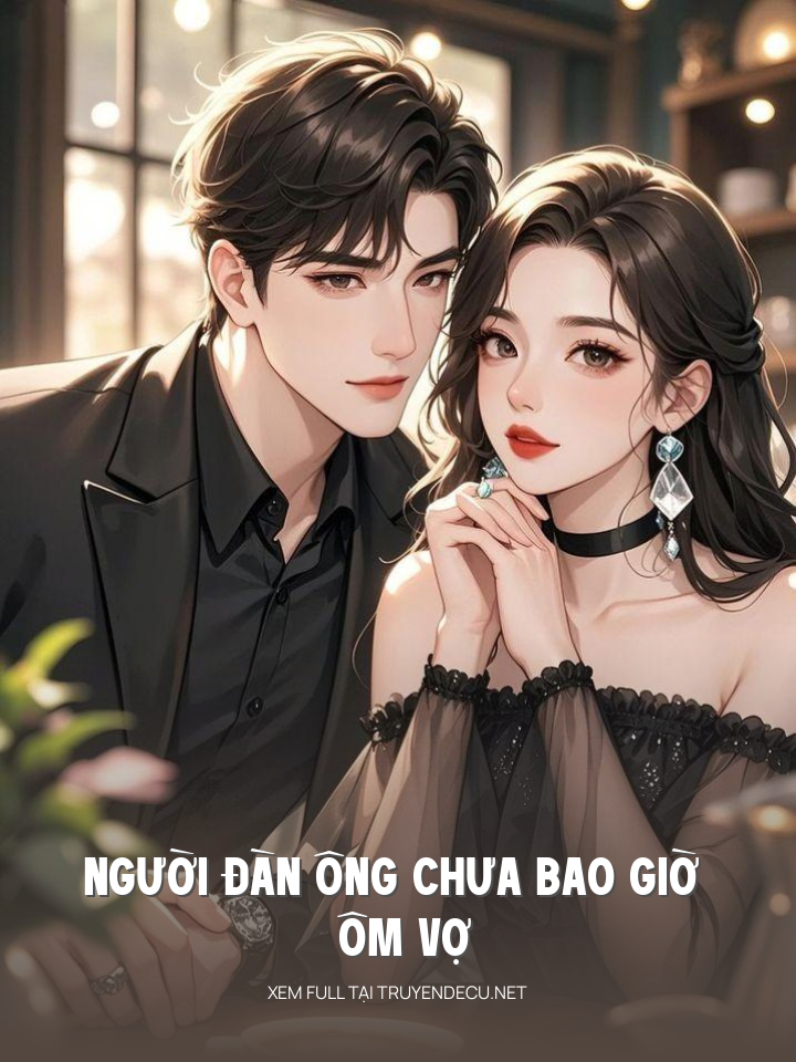
                            Người Đàn Ông Chưa Bao Giờ Ôm Vợ