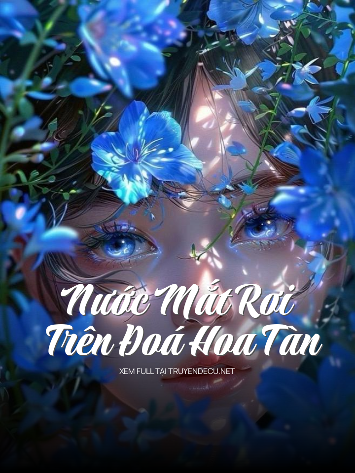
                            Nước Mắt Rơi Trên Đoá Hoa Tàn