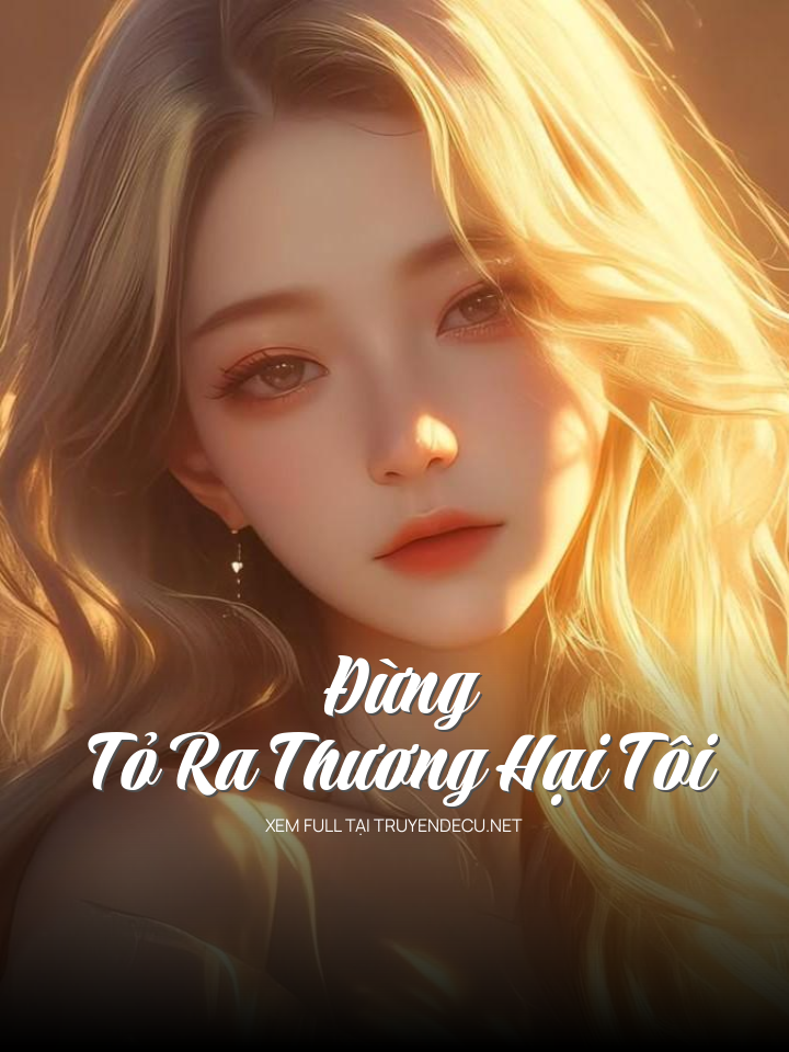 
                            Đừng Tỏ Ra Thương Hại Tôi