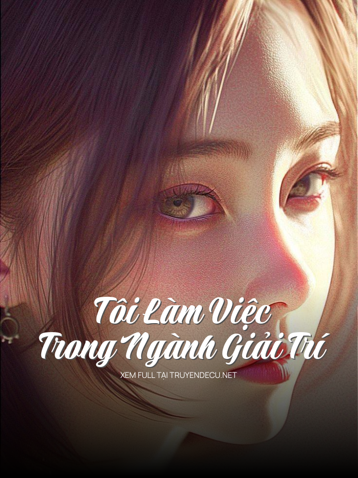 
                            Tôi Làm Việc Trong Ngành Giải Trí