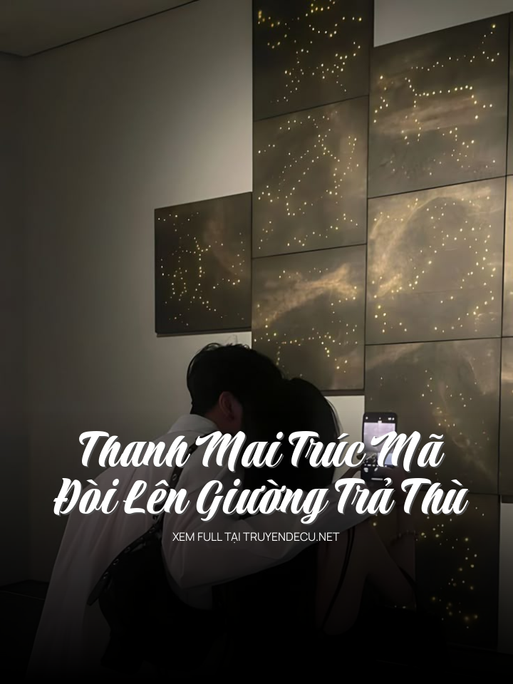 
                            Thanh Mai Trúc Mã Đòi Lên Giường Trả Thù