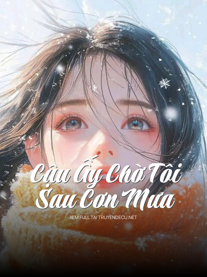 
                            Cậu Ấy Chờ Tôi Sau Cơn Mưa