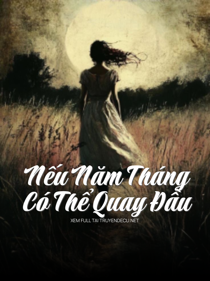 
                            Nếu Năm Tháng Có Thể Quay Đầu