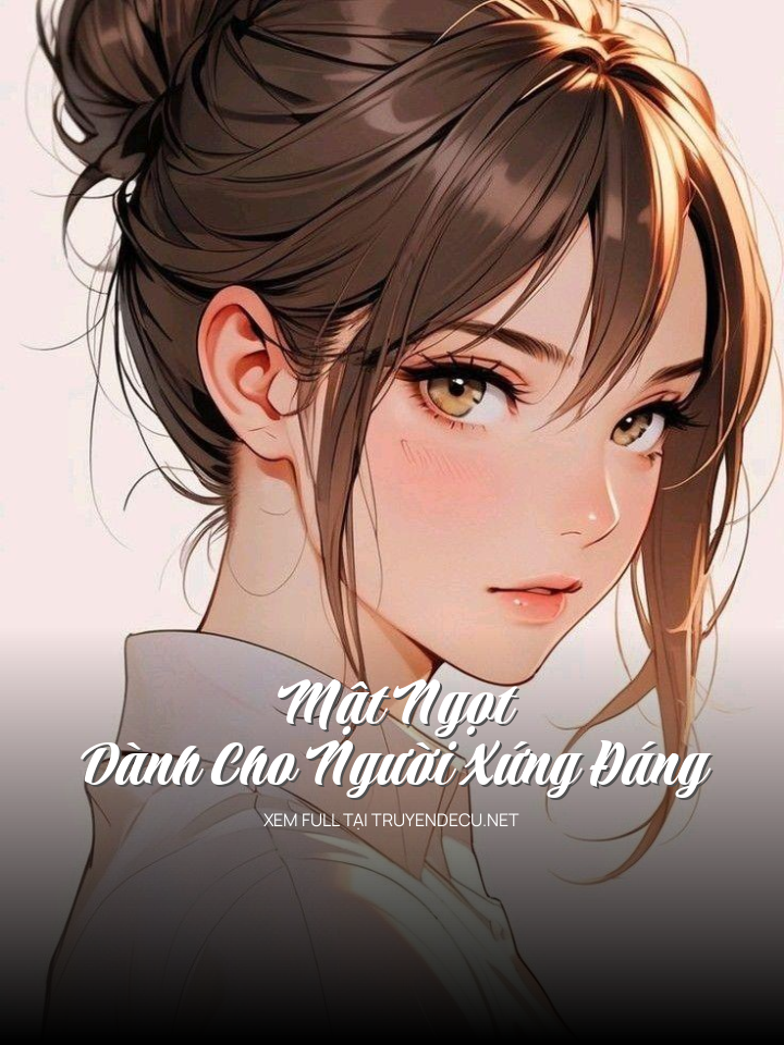
                            Mật Ngọt Dành Cho Người Xứng Đáng