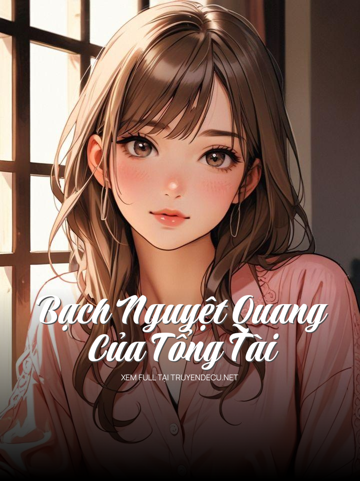 
                            Bạch Nguyệt Quang Của Tổng Tài