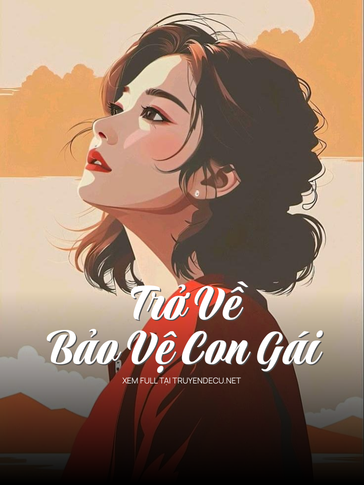 
                            Trở Về Bảo Vệ Con Gái
