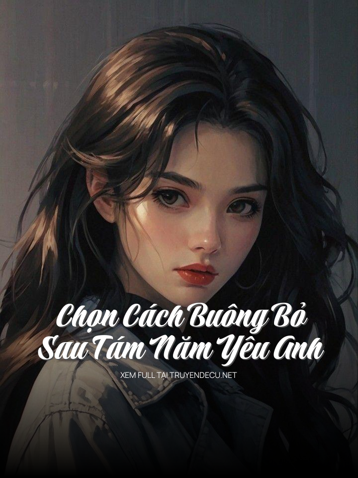 
                            Chọn Cách Buông Bỏ Sau Tám Năm Yêu Anh