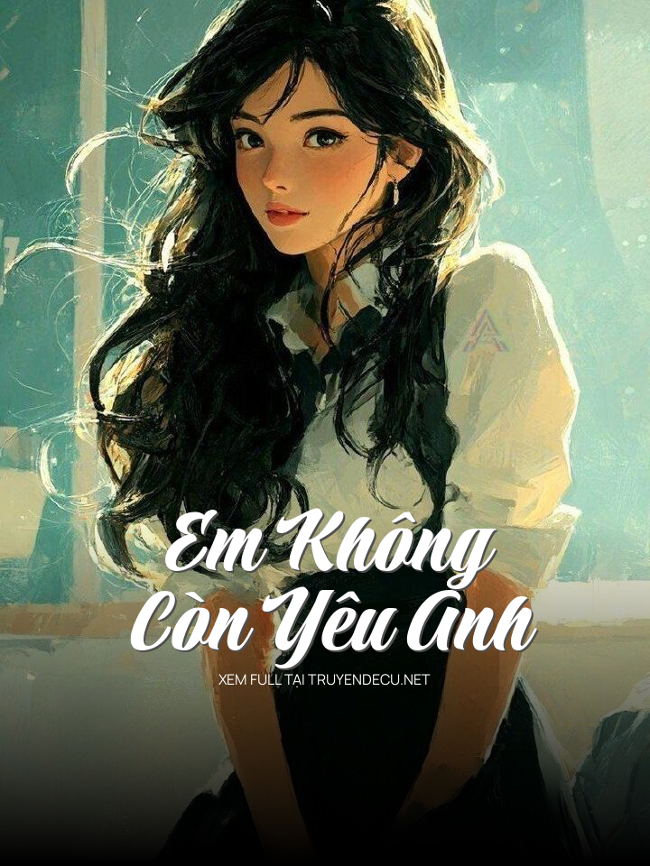 
                            Em Không Còn Yêu Anh