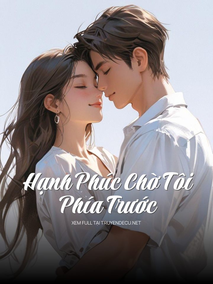 
                            Hạnh Phúc Chờ Tôi Phía Trước