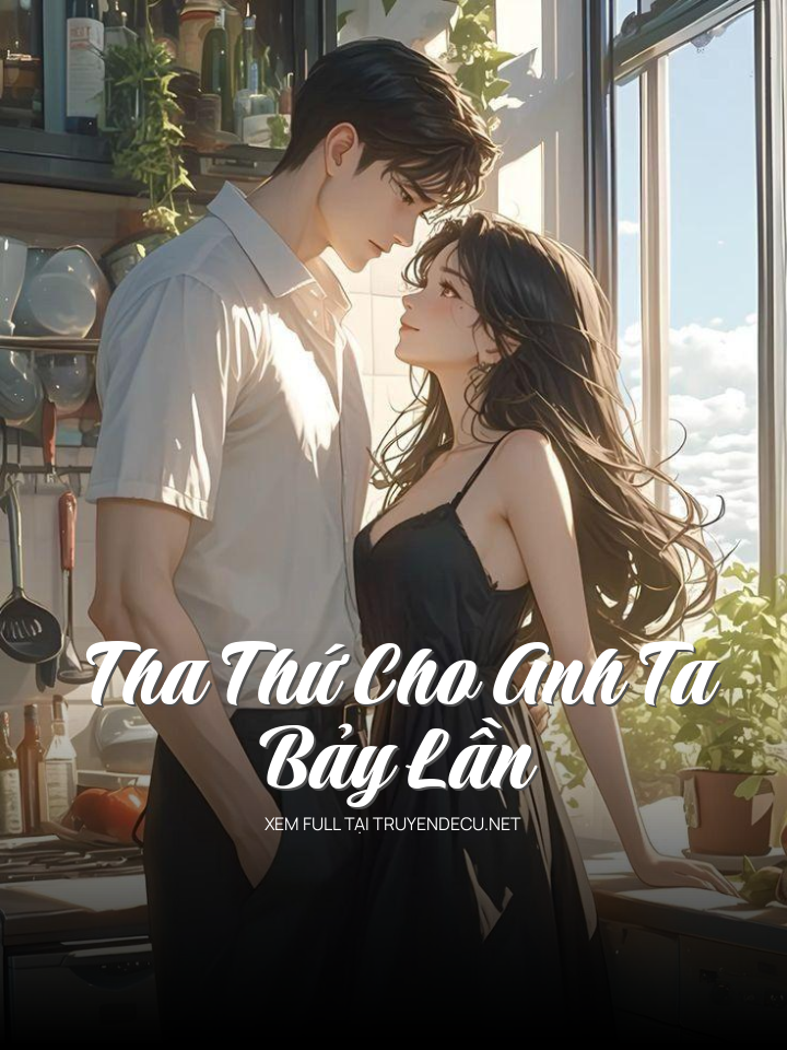 
                            Tha Thứ Cho Anh Ta Bảy Lần