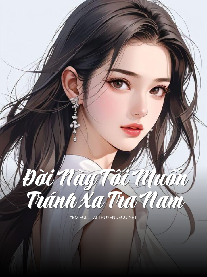 
                            Đời Này Tôi Muốn Tránh Xa Tra Nam