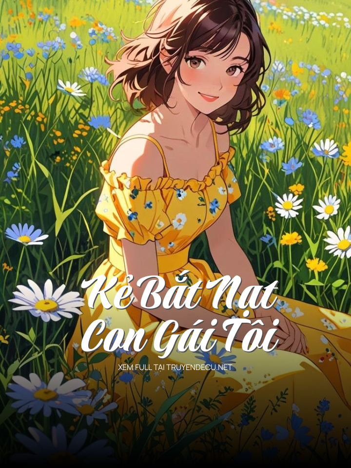 
                            Kẻ Bắt Nạt Con Gái Tôi