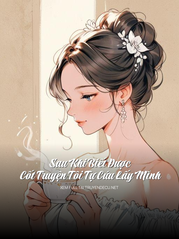 
                            Sau Khi Biết Được Cốt Truyện Tôi Tự Cứu Lấy Mình