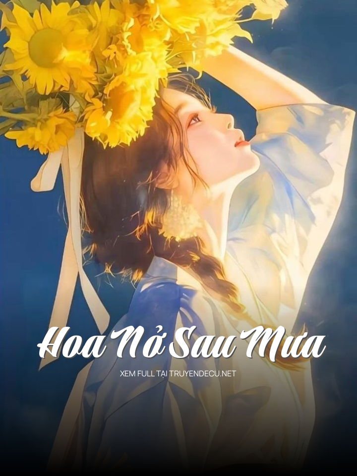 
                            Hoa Nở Sau Mưa
