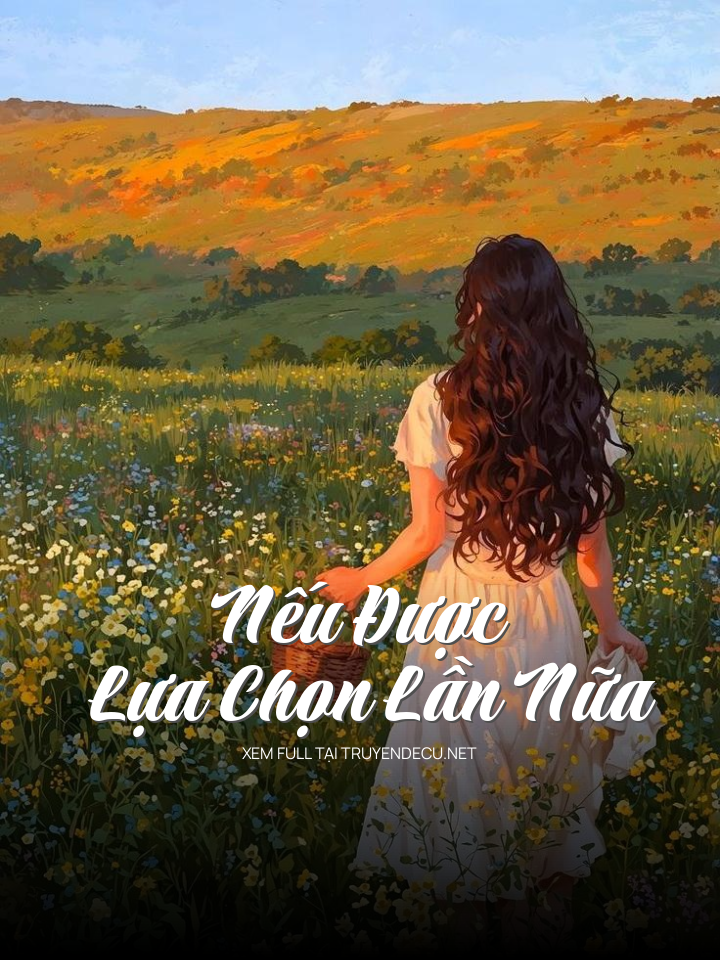 
                            Nếu Được Lựa Chọn Lần Nữa