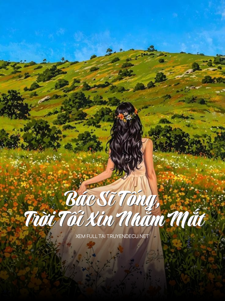 
                            Bác Sĩ Tống, Trời Tối Xin Nhắm Mắt