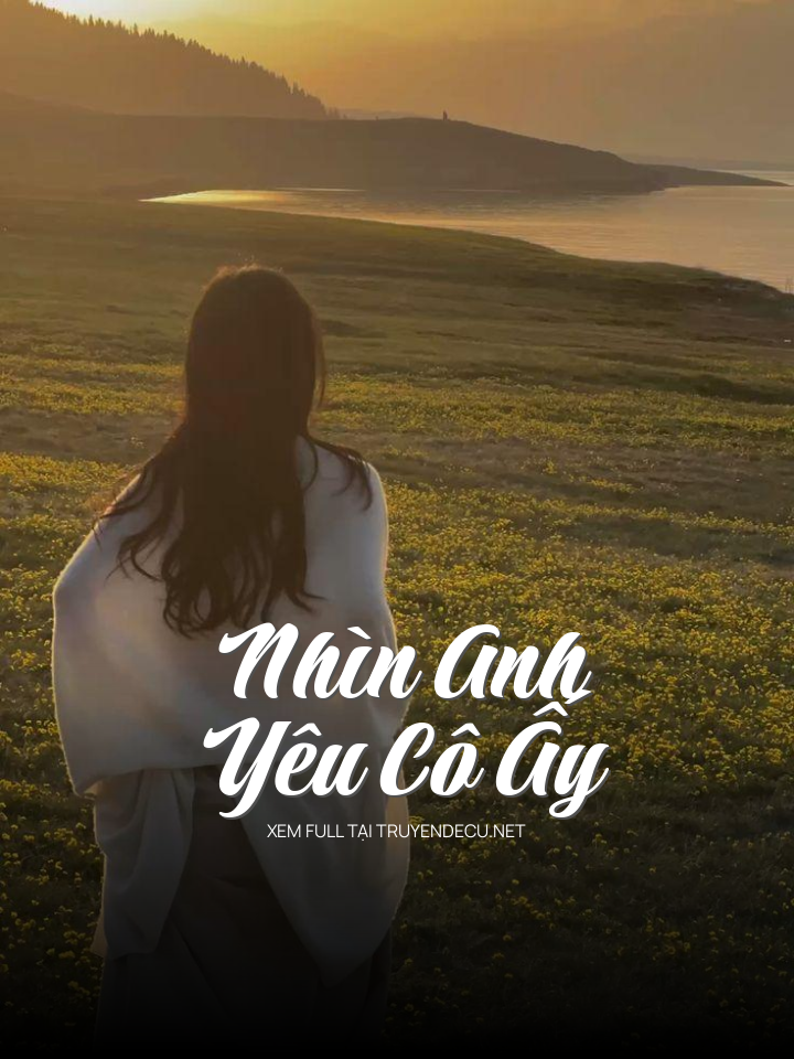 
                            Nhìn Anh Yêu Cô Ấy