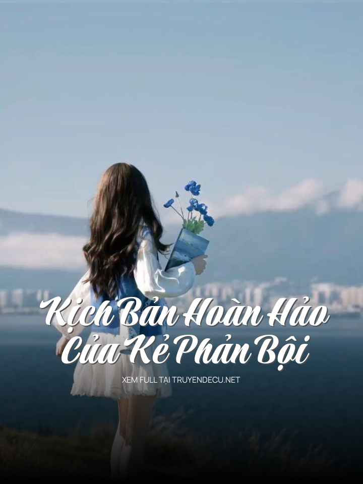 
                            Kịch Bản Hoàn Hảo Của Kẻ Phản Bội