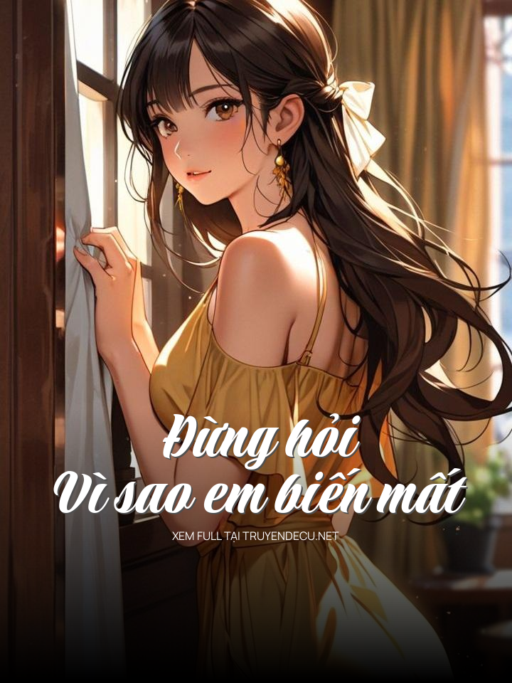 
                            Đừng Hỏi Vì Sao Em Biến Mất