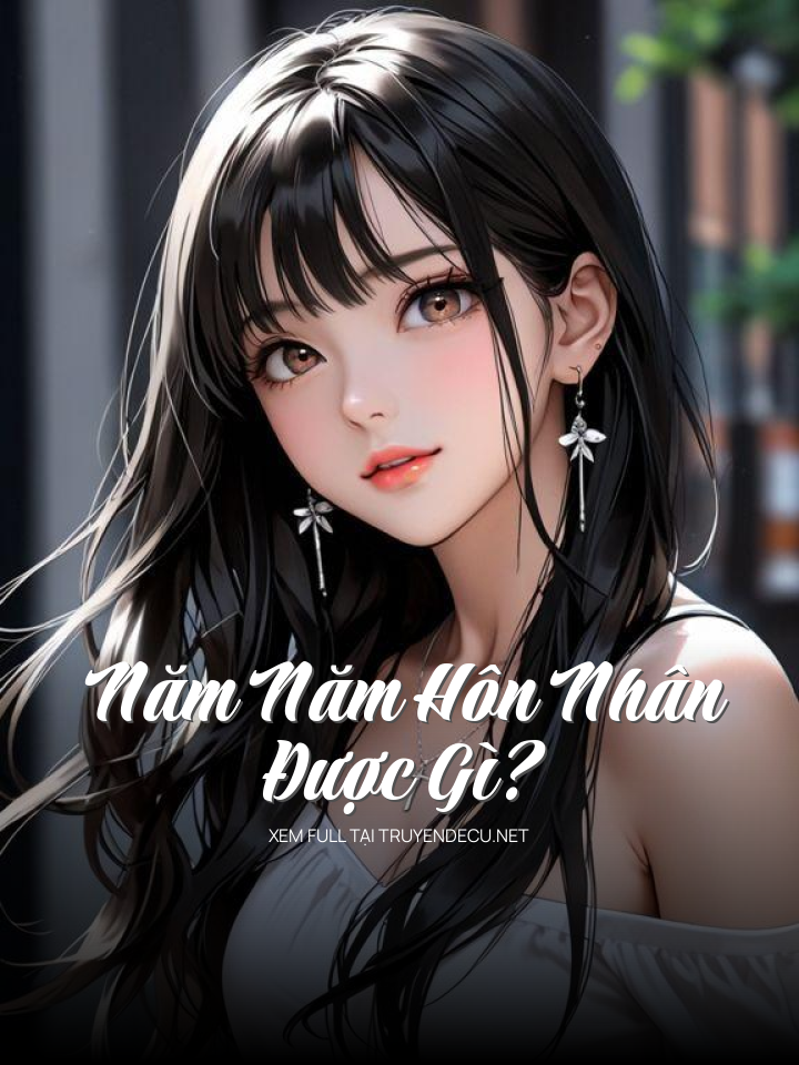 
                            Năm Năm Hôn Nhân Được Gì ?