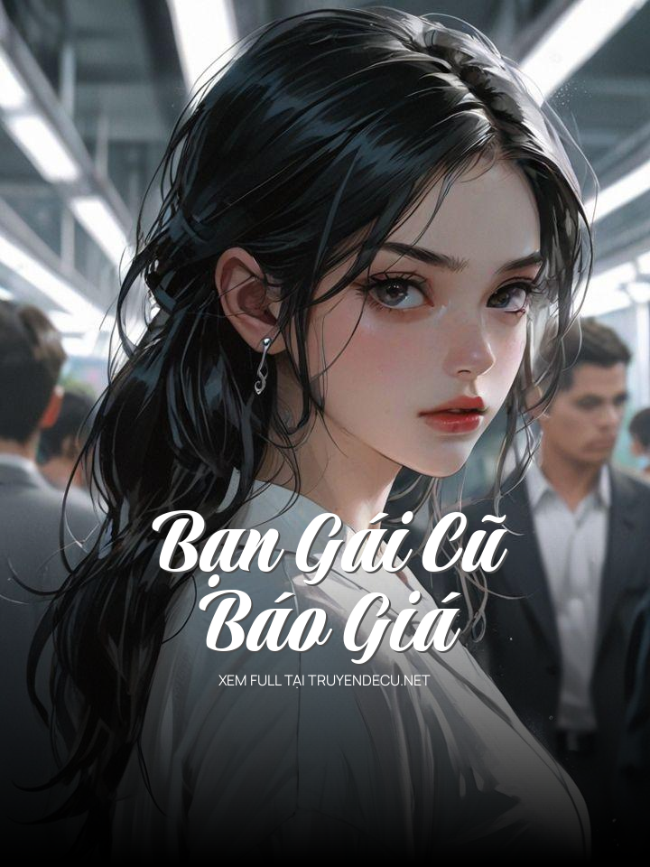 
                            Bạn Gái Cũ Báo Giá