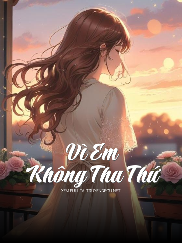 
                            Vì Em Không Tha Thứ