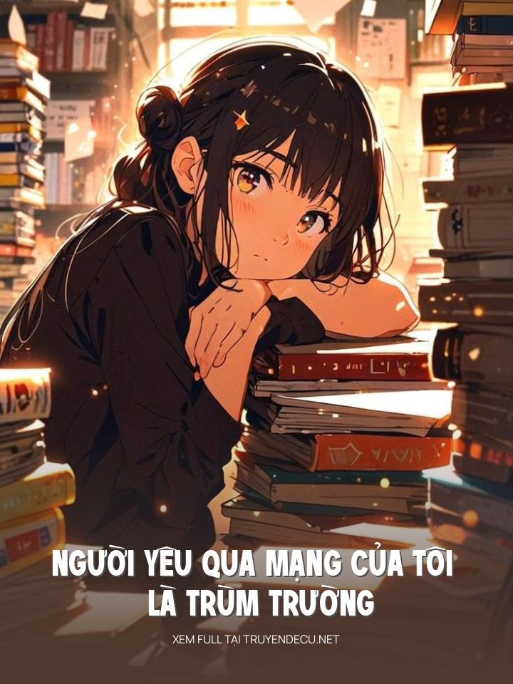 
                            Người Yêu Qua Mạng Của Tôi Là Trùm Trường