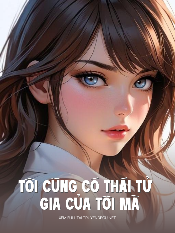 
                            Tôi Cũng Có Thái Tử Gia Của Tôi Mà