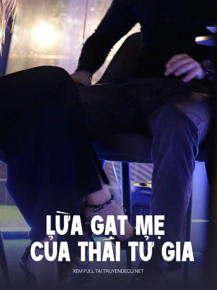 
                            Lừa Gạt Mẹ Của Thái Tử Gia