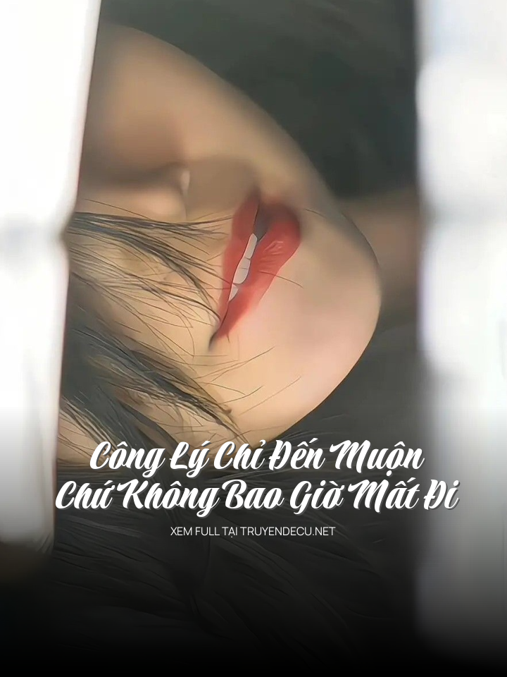 
                            Công Lý Chỉ Đến Muộn Chứ Không Bao Giờ Mất Đi