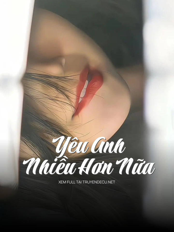 
                            Yêu Anh Nhiều Hơn Nữa