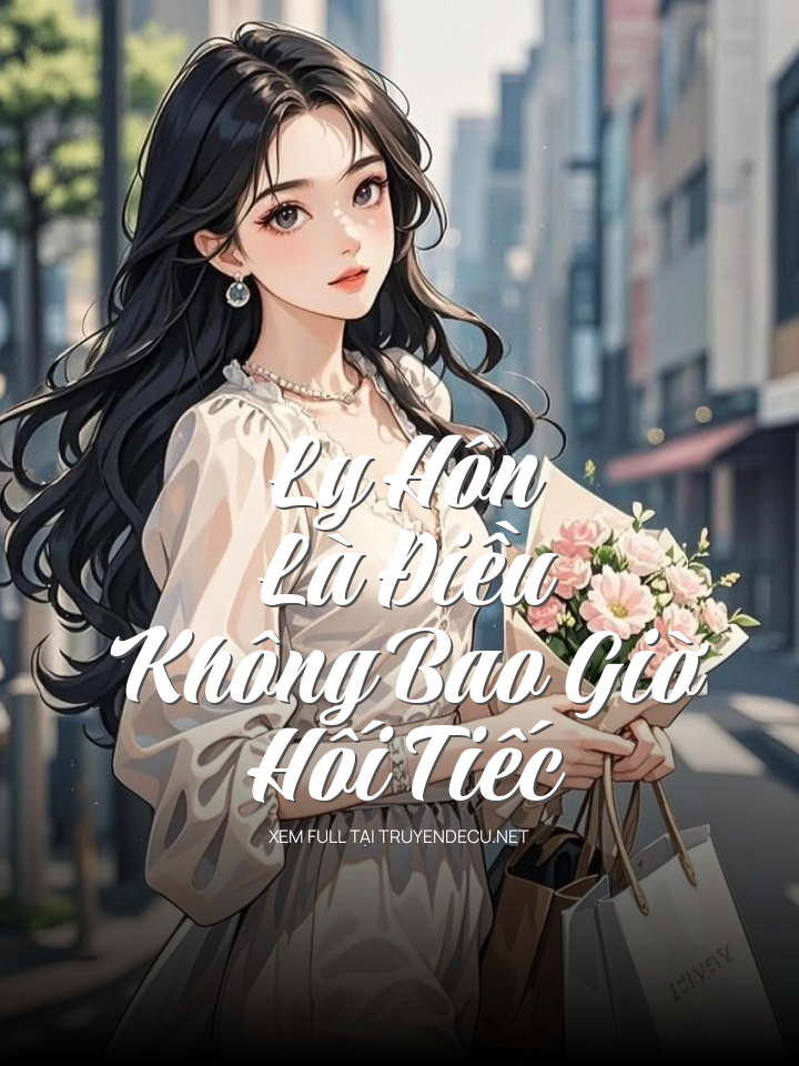 
                            Ly Hôn Là Điều Không Bao Giờ Hối Tiếc