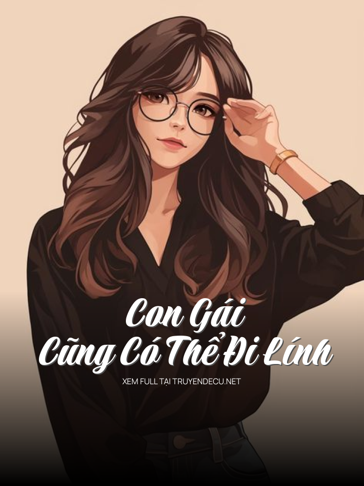 
                            Con Gái Cũng Có Thể Đi Lính