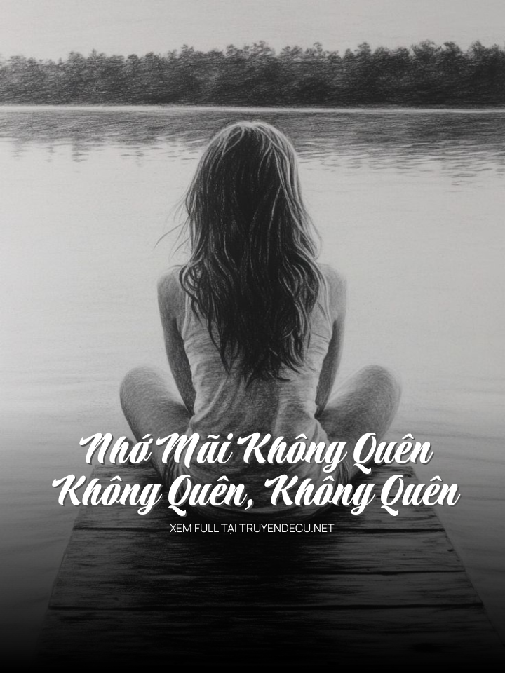 
                            Nhớ Mãi Không Quên, Không Quên, Không Quên